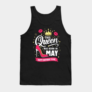 This Queen Was Born In May Happy Birthday To Me Tank Top